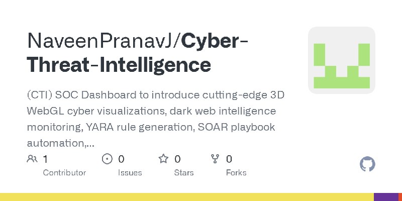 GitHub - NaveenPranavJ/Cyber-Threat-Intelligence: (CTI) SOC Dashboard to introduce cutting-edge 3D WebGL cyber visualizations,…