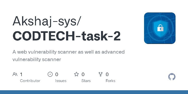GitHub - Akshaj-sys/CODTECH-task-2: A web vulnerability scanner as well as advanced vulnerability scanner
