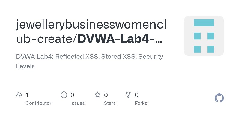 GitHub - jewellerybusinesswomenclub-create/DVWA-Lab4-XSS-Session: DVWA Lab4: Reflected XSS, Stored XSS, Security Levels