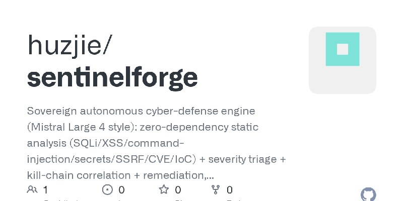GitHub - huzjie/sentinelforge: Sovereign autonomous cyber-defense engine (Mistral Large 4 style): zero-dependency static analysis…