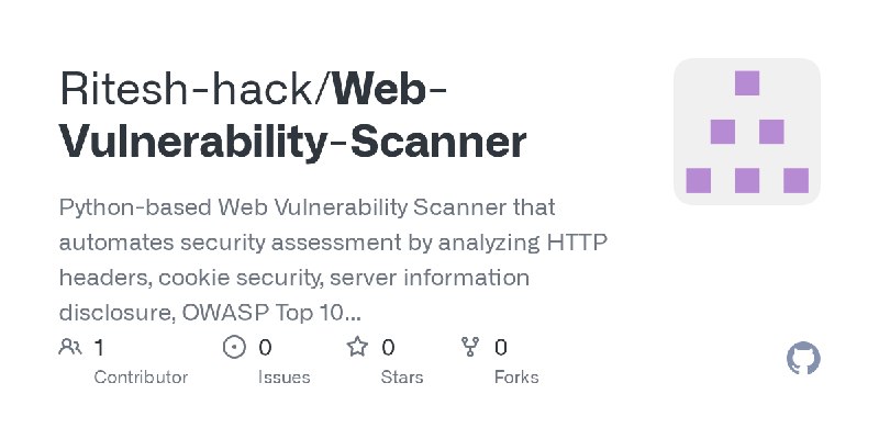 GitHub - Ritesh-hack/Web-Vulnerability-Scanner: Python-based Web Vulnerability Scanner that automates security assessment by analyzing…
