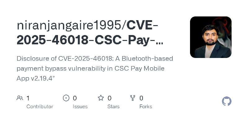 GitHub - niranjangaire1995/CVE-2025-46018-CSC-Pay-Mobile-App-Payment-Authentication-Bypass: Disclosure of CVE-2025-46018: A Bluetooth…