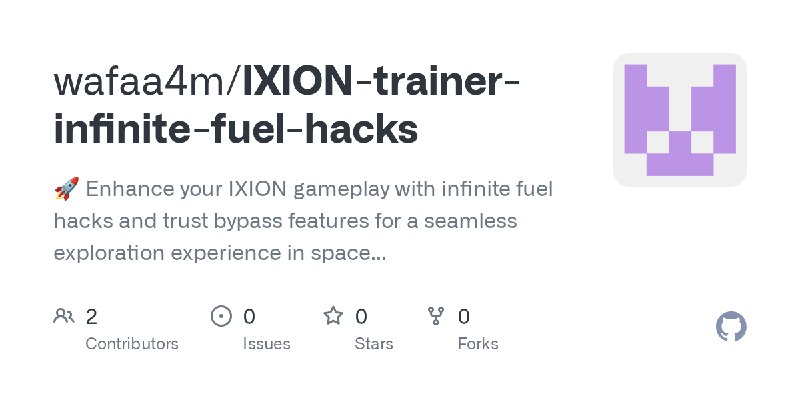 GitHub - wafaa4m/IXION-trainer-infinite-fuel-hacks: 🚀 Enhance your IXION gameplay with infinite fuel hacks and trust bypass features…