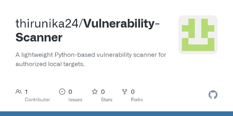 GitHub - thirunika24/Vulnerability-Scanner: A lightweight Python-based vulnerability scanner for authorized local targets.