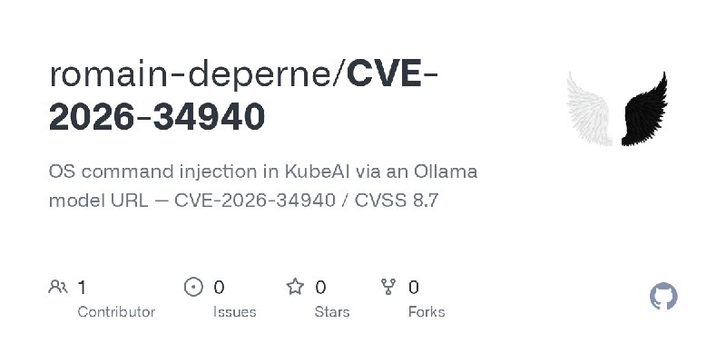GitHub - romain-deperne/CVE-2026-34940: OS command injection in KubeAI via an Ollama model URL — CVE-2026-34940 / CVSS 8.7