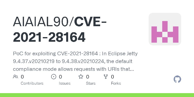 GitHub - AlAIAL90/CVE-2021-28164: PoC for exploiting CVE-2021-28164 : In Eclipse Jetty 9.4.37.v20210219 to 9.4.38.v20210224, the…
