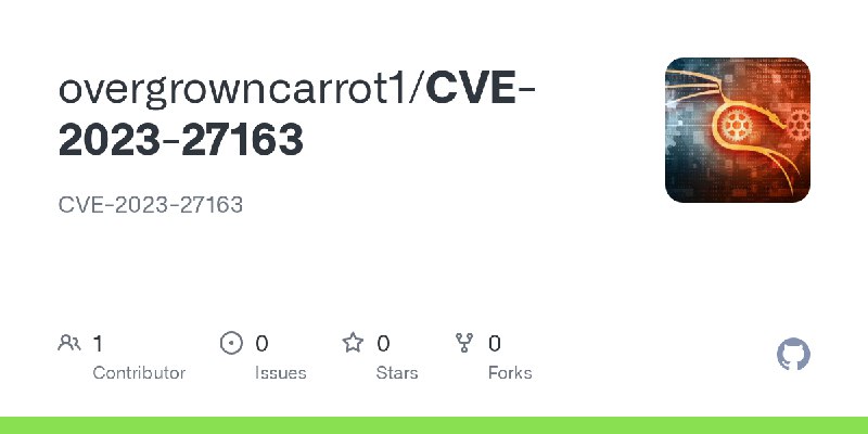 GitHub - overgrowncarrot1/CVE-2023-27163: CVE-2023-27163