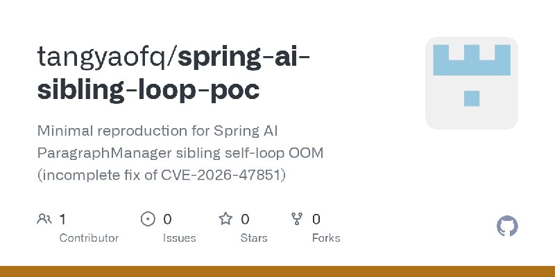GitHub - tangyaofq/spring-ai-sibling-loop-poc: Minimal reproduction for Spring AI ParagraphManager sibling self-loop OOM (incomplete…