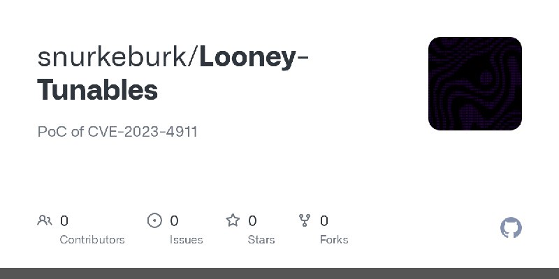 GitHub - snurkeburk/Looney-Tunables: PoC of CVE-2023-4911