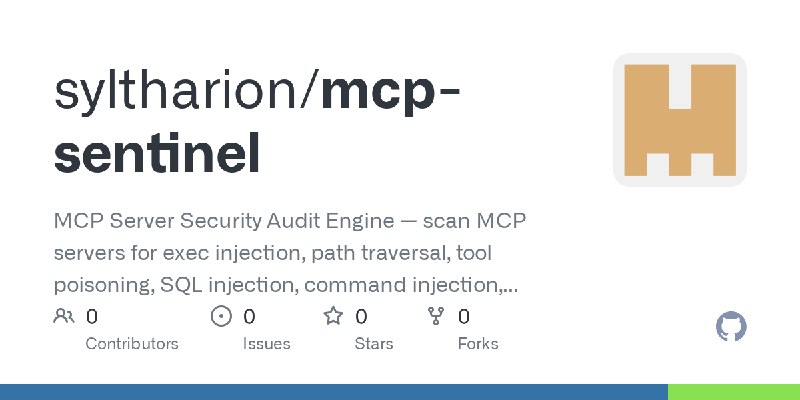 GitHub - syltharion/mcp-sentinel: MCP Server Security Audit Engine — scan MCP servers for exec injection, path traversal, tool…