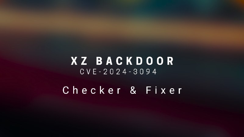 GitHub - alokemajumder/CVE-2024-3094-Vulnerability-Checker-Fixer: Shell scripts to identify and fix installations of xz-utils affected…