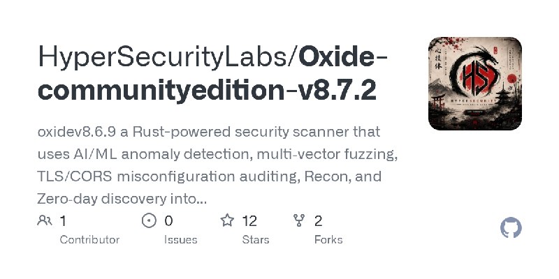 GitHub - HyperSecurityLabs/Oxide-communityedition-v8.7.2: oxidev8.6.9 a Rust-powered security scanner that uses AI/ML anomaly detection…