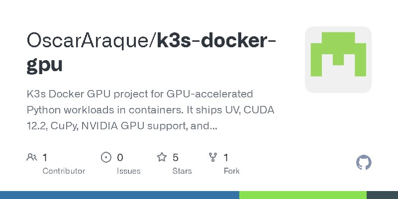 GitHub - OscarAraque/k3s-docker-gpu: K3s Docker GPU project for GPU-accelerated Python workloads in containers. It ships UV, CUDA…