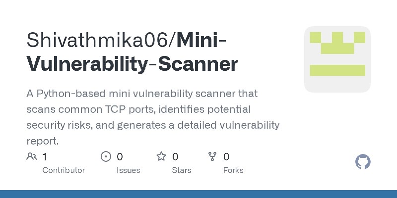 GitHub - Shivathmika06/Mini-Vulnerability-Scanner: A Python-based mini vulnerability scanner that scans common TCP ports, identifies…