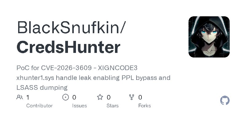 GitHub - BlackSnufkin/CredsHunter: PoC for CVE-2026-3609 - XIGNCODE3 xhunter1.sys handle leak enabling PPL bypass and LSASS dumping
