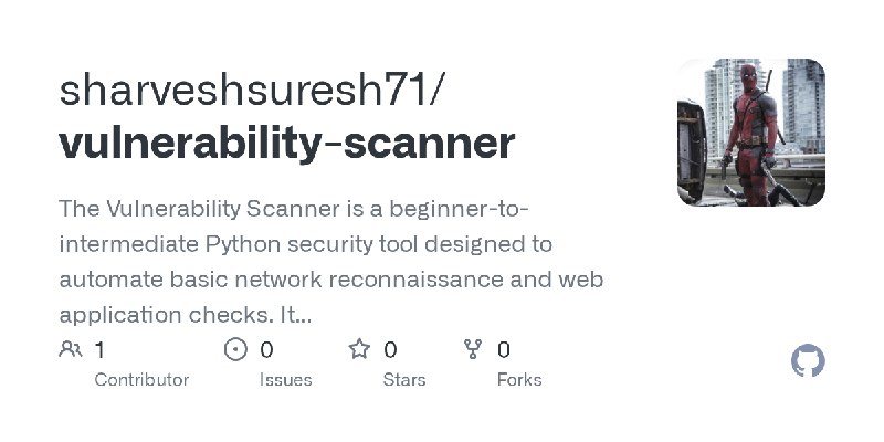 GitHub - sharveshsuresh71/vulnerability-scanner: The Vulnerability Scanner is a beginner-to-intermediate Python security tool designed…