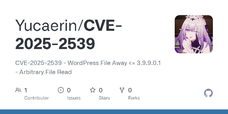 GitHub - Yucaerin/CVE-2025-2539: CVE-2025-2539 - WordPress File Away <= 3.9.9.0.1 - Arbitrary File Read