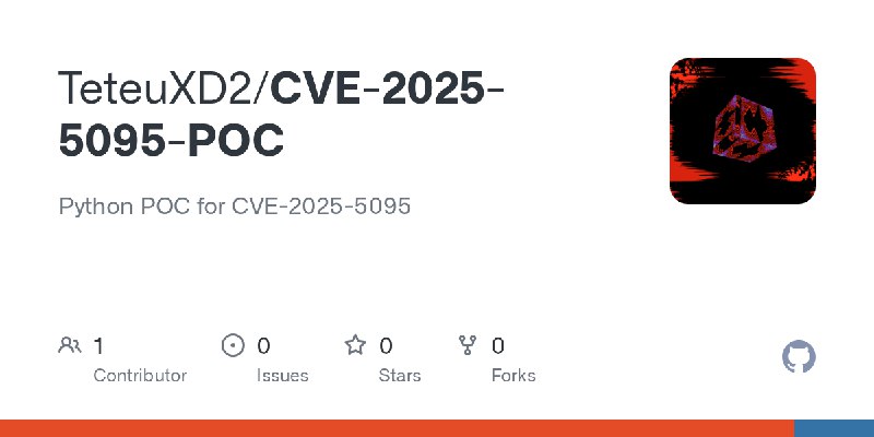 GitHub - TeteuXD2/CVE-2025-5095-POC: Python POC for CVE-2025-5095