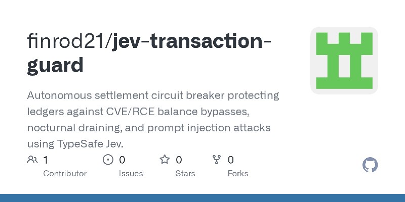 GitHub - finrod21/jev-transaction-guard: Autonomous settlement circuit breaker protecting ledgers against CVE/RCE balance bypasses…