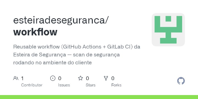 GitHub - esteiradeseguranca/workflow: Reusable workflow (GitHub Actions + GitLab CI) da Esteira de Segurança — scan de segurança…