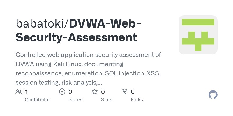GitHub - babatoki/DVWA-Web-Security-Assessment: Controlled web application security assessment of DVWA using Kali Linux, documenting…
