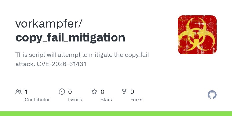 GitHub - vorkampfer/copy_fail_mitigation: This script will attempt to mitigate the copy_fail attack. CVE-2026-31431
