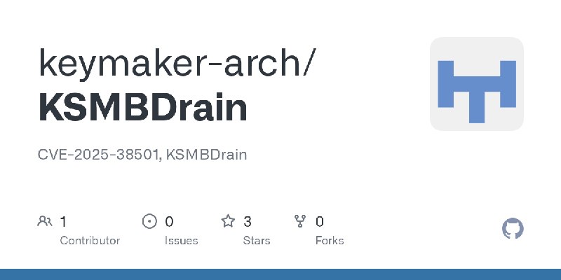 GitHub - keymaker-arch/KSMBDrain: CVE-2025-38501, KSMBDrain