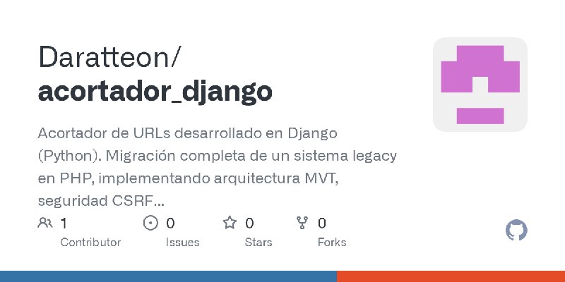 GitHub - Daratteon/acortador_django: Acortador de URLs desarrollado en Django (Python). Migración completa de un sistema legacy…
