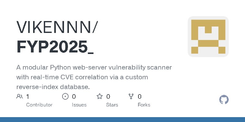 GitHub - VIKENNN/FYP2025_: A modular Python web-server vulnerability scanner with real-time CVE correlation via a custom reverse…