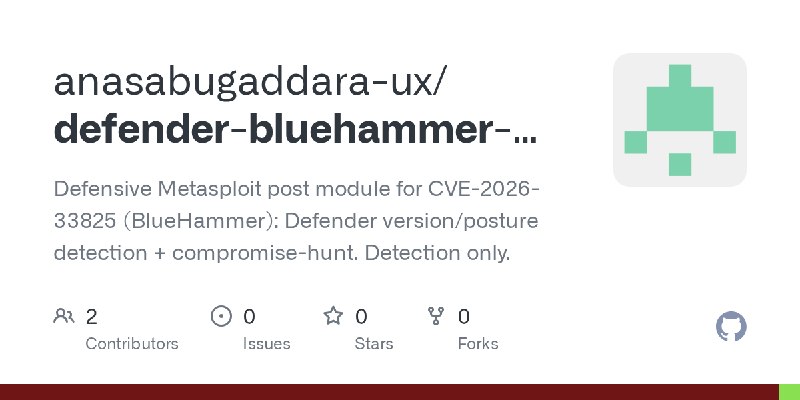 GitHub - anasabugaddara-ux/defender-bluehammer-audit: Defensive Metasploit post module for CVE-2026-33825 (BlueHammer): Defender…