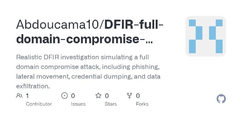 GitHub - Abdoucama10/DFIR-full-domain-compromise-investigation: Realistic DFIR investigation simulating a full domain compromise…