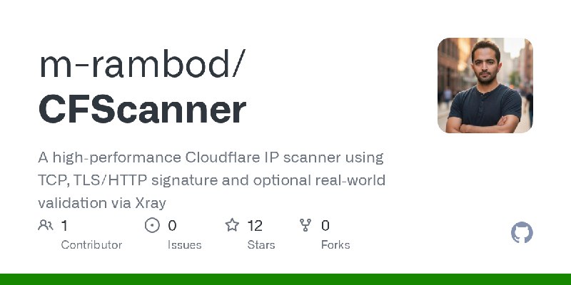 GitHub - m-rambod/CFScanner: A high‑performance Cloudflare IP scanner using TCP, TLS/HTTP signature and optional real‑world validation…