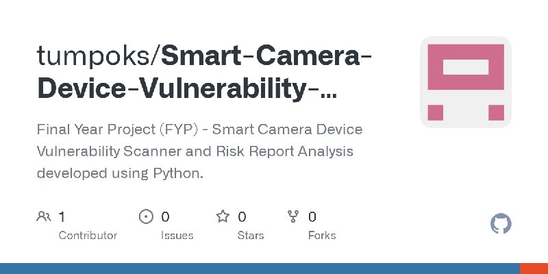 GitHub - tumpoks/Smart-Camera-Device-Vulnerability-Scanner-and-Risk-Report-Analysis: Final Year Project (FYP) - Smart Camera Device…