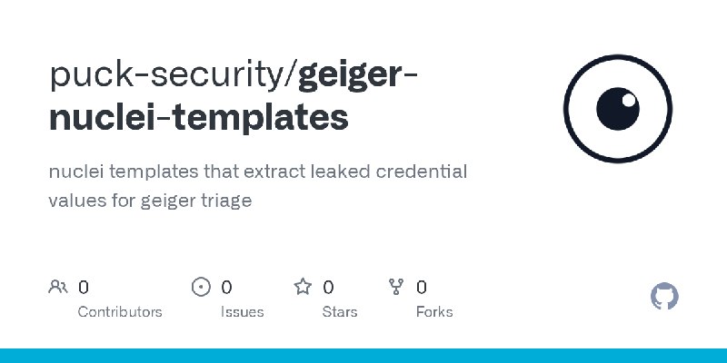 GitHub - puck-security/geiger-nuclei-templates: nuclei templates that extract leaked credential values for geiger triage