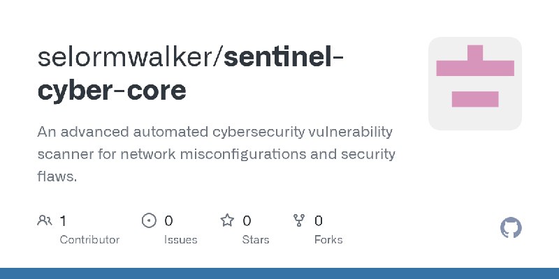 GitHub - selormwalker/sentinel-cyber-core: An advanced automated cybersecurity vulnerability scanner for network misconfigurations…