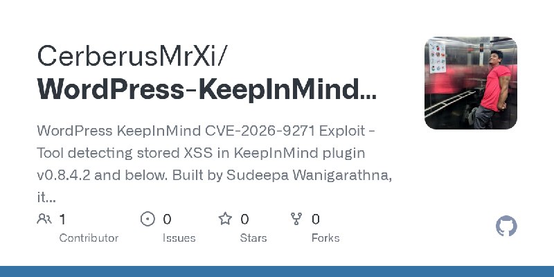 GitHub - CerberusMrXi/WordPress-KeepInMind-CVE-2026-9271-Exploit: WordPress KeepInMind CVE-2026-9271 Exploit - Tool detecting stored…