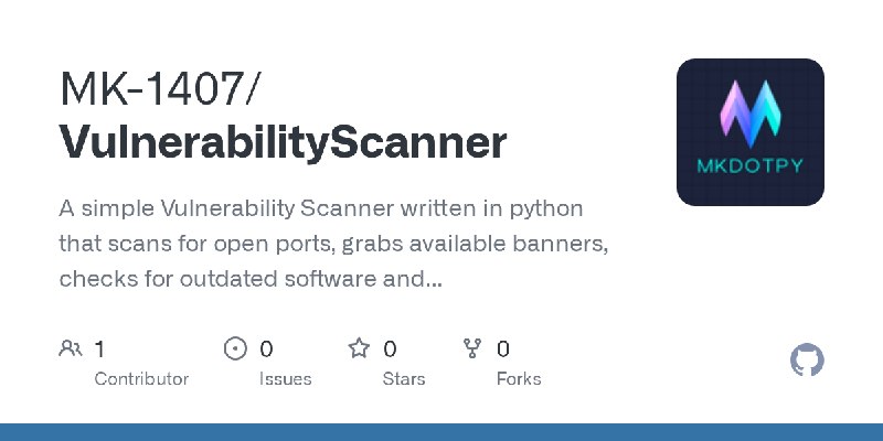 GitHub - MK-1407/VulnerabilityScanner: A simple Vulnerability Scanner written in python that scans for open ports, grabs available…
