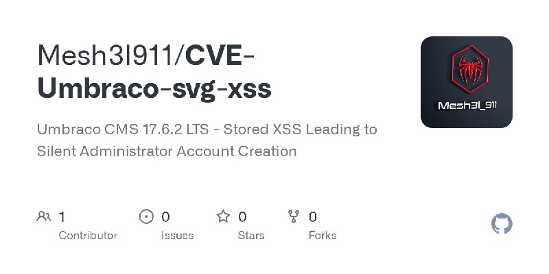 GitHub - Mesh3l911/CVE-Umbraco-svg-xss: Umbraco CMS 17.6.2 LTS - Stored XSS Leading to Silent Administrator Account Creation