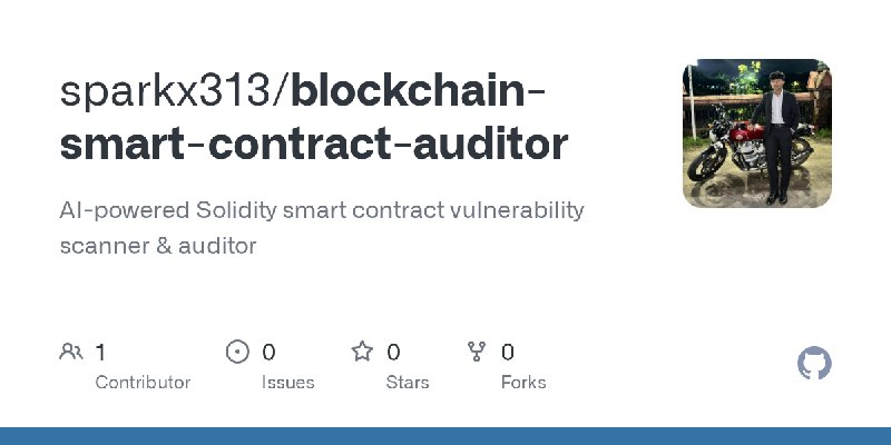 GitHub - sparkx313/blockchain-smart-contract-auditor: AI-powered Solidity smart contract vulnerability scanner & auditor