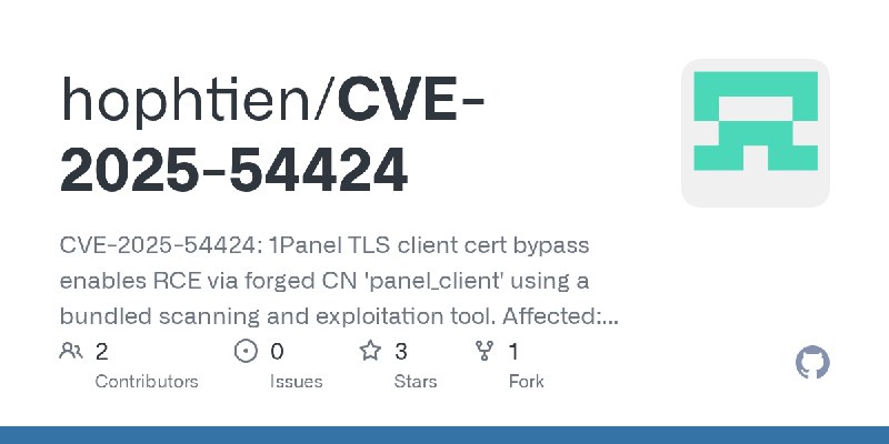 GitHub - hophtien/CVE-2025-54424: CVE-2025-54424: 1Panel TLS client cert bypass enables RCE via forged CN 'panel_client' using…