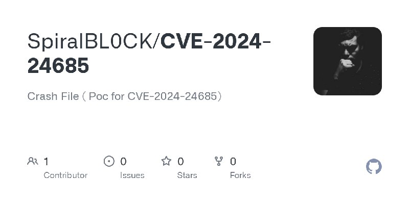 GitHub - SpiralBL0CK/CVE-2024-24685: Crash File ( Poc for CVE-2024-24685)