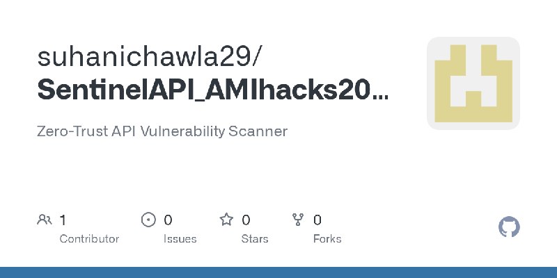 GitHub - suhanichawla29/SentinelAPI_AMIhacks2026: Zero-Trust API Vulnerability Scanner