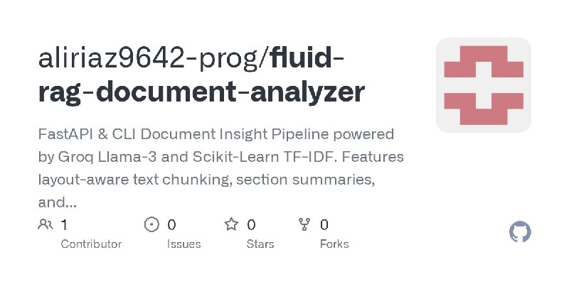 GitHub - aliriaz9642-prog/fluid-rag-document-analyzer: FastAPI & CLI Document Insight Pipeline powered by Groq Llama-3 and Scikit…