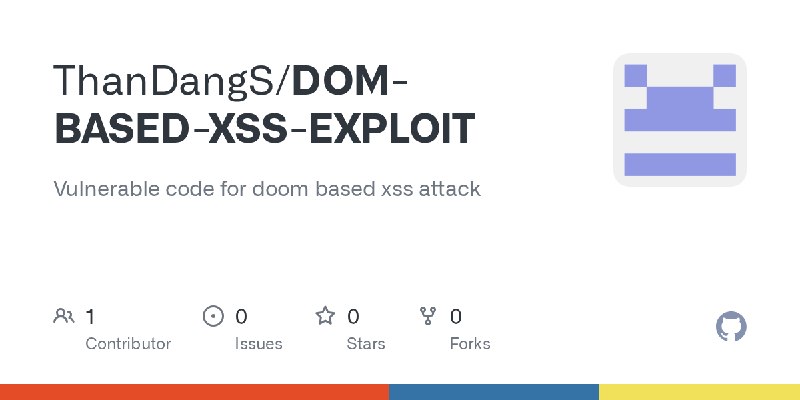 GitHub - ThanDangS/DOM-BASED-XSS-EXPLOIT: Vulnerable code for doom based xss attack