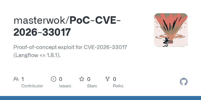 GitHub - masterwok/PoC-CVE-2026-33017: Proof-of-concept exploit for CVE-2026-33017 (Langflow <= 1.8.1).