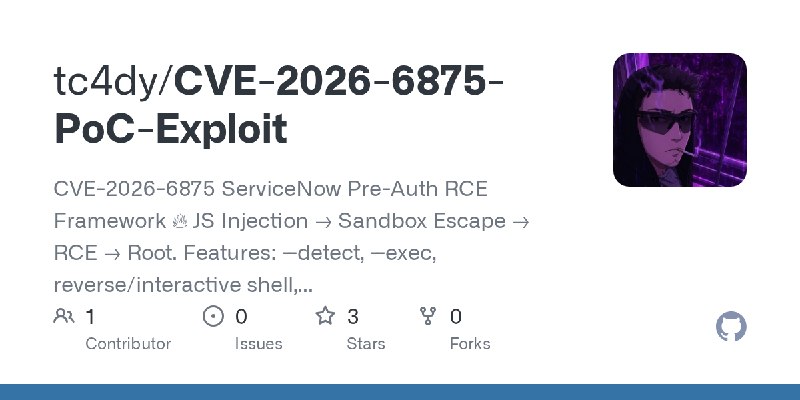 GitHub - tc4dy/CVE-2026-6875-PoC-Exploit: CVE-2026-6875 ServiceNow Pre-Auth RCE Framework 🔥 JS Injection → Sandbox Escape → RCE…