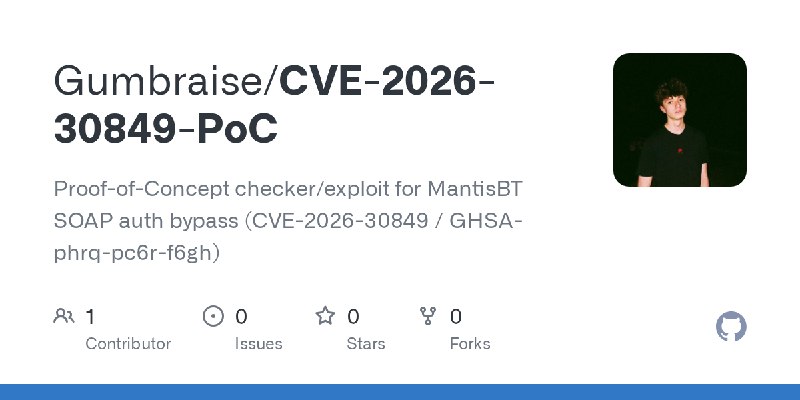 GitHub - Gumbraise/CVE-2026-30849-PoC: Proof-of-Concept checker/exploit for MantisBT SOAP auth bypass (CVE-2026-30849 / GHSA-phrq…