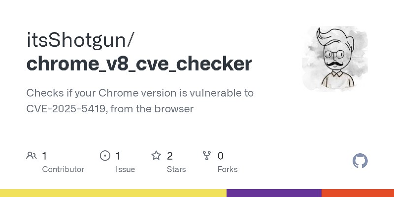 GitHub - itsShotgun/chrome_v8_cve_checker: Checks if your Chrome version is vulnerable to CVE-2025-5419, from the browser