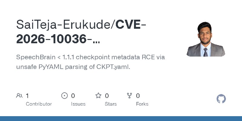 GitHub - SaiTeja-Erukude/CVE-2026-10036-speechbrain-rce: SpeechBrain < 1.1.1 checkpoint metadata RCE via unsafe PyYAML parsing…