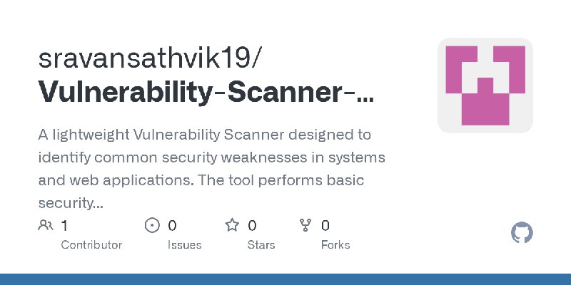 GitHub - sravansathvik19/Vulnerability-Scanner-Mini-Project-: A lightweight Vulnerability Scanner designed to identify common security…